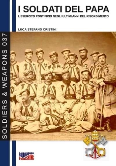 Cover for Luca Stefano Cristini · I soldati del Papa - Soldiers &amp; Weapons (Paperback Book) [S&amp;w-037 edition] (2020)