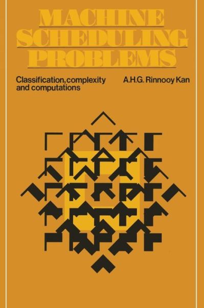 A.H.G. Rinnooy Kan · Machine Scheduling Problems: Classification, complexity and computations (Paperback Book) [Softcover reprint of the original 1st ed. 1976 edition] (1976)