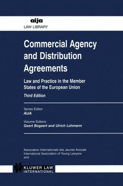Commercial Agency and Distribution Agreements: Law and Practice in the Member States of the European nion - AIJA Series - Geert Bogaert - Books - Kluwer Law International - 9789041197481 - August 1, 2000