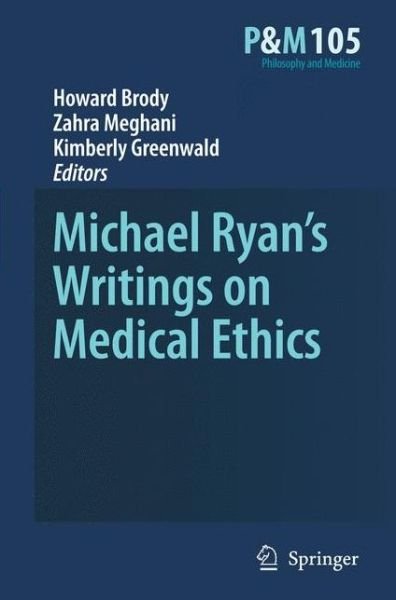 Cover for Howard a Brody · Michael Ryan's Writings on Medical Ethics - Philosophy and Medicine (Hardcover Book) [2009 edition] (2009)