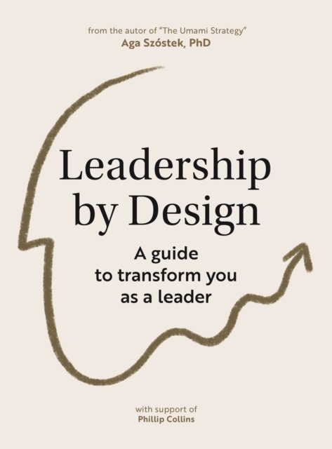 Cover for Aga Szostek · Leadership by Design: The essential guide to transforming you as a leader (Paperback Bog) (2022)