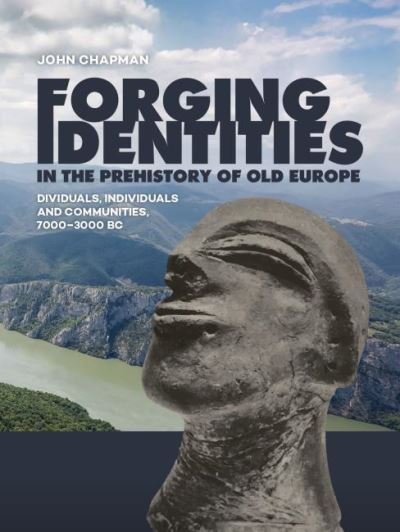 Cover for John Chapman · Forging Identities in the prehistory of Old Europe: Dividuals, individuals and communities, 7000-3000 BC (Paperback Book) (2020)