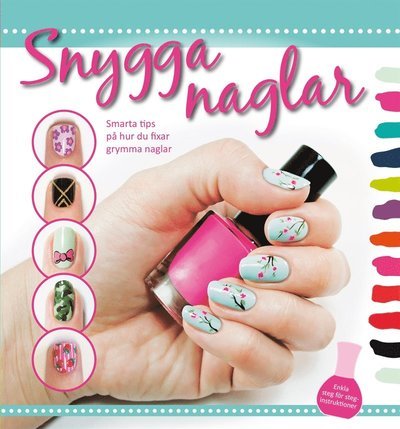 Cover for Sarah White · Snygga naglar : smarta tips på hur du fixar grymma naglar (ePUB) (2016)
