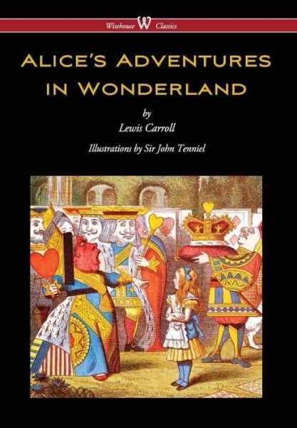 Cover for Lewis Carroll · Alice's Adventures in Wonderland (Wisehouse Classics - Original 1865 Edition with the Complete Illustrations by Sir John Tenniel) (2016) (Gebundenes Buch) (2017)