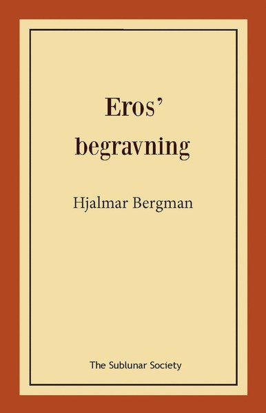 Eros? begravning - Hjalmar Bergman - Books - The Sublunar Society - 9789188999481 - December 3, 2019