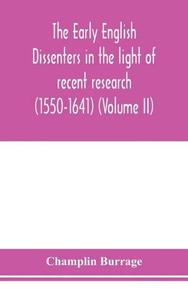 Cover for Champlin Burrage · The early English dissenters in the light of recent research (1550-1641) (Volume II) (Paperback Book) (2020)