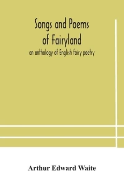 Cover for Arthur Edward Waite · Songs and poems of Fairyland (Taschenbuch) (2020)
