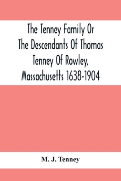 Cover for M J Tenney · The Tenney Family Or The Descendants Of Thomas Tenney Of Rowley, Massachusetts 1638-1904 (Taschenbuch) (2021)