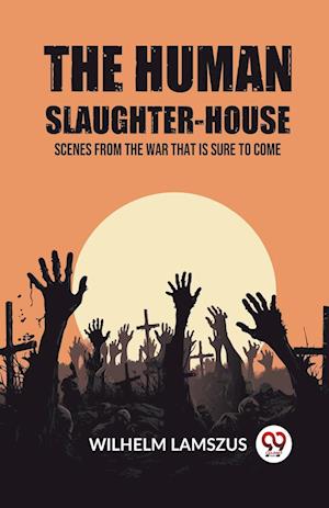 Cover for Wilhelm Lamszus · The Human Slaughter-HouseScenes from the War that is Sure to Come (Edition2023) (Paperback Bog) (2024)
