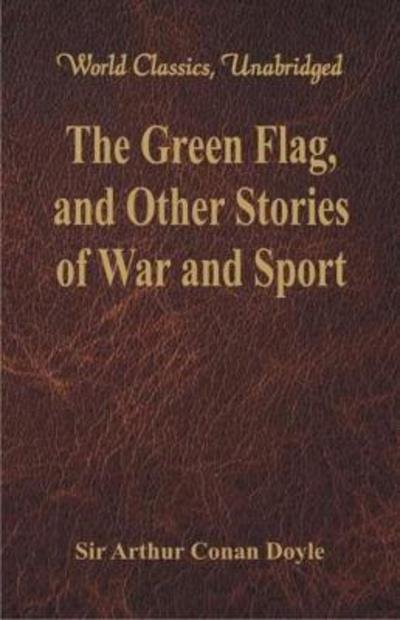 Cover for Sir Arthur Conan Doyle · The Green Flag, and Other Stories of War and Sport (Paperback Book) (2018)