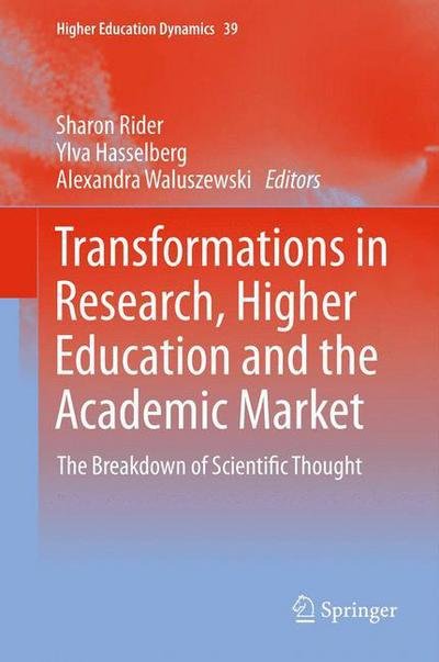 Transformations in Research, Higher Education and the Academic Market: The Breakdown of Scientific Thought - Higher Education Dynamics - Sharon Rider - Livres - Springer - 9789400752481 - 28 décembre 2012