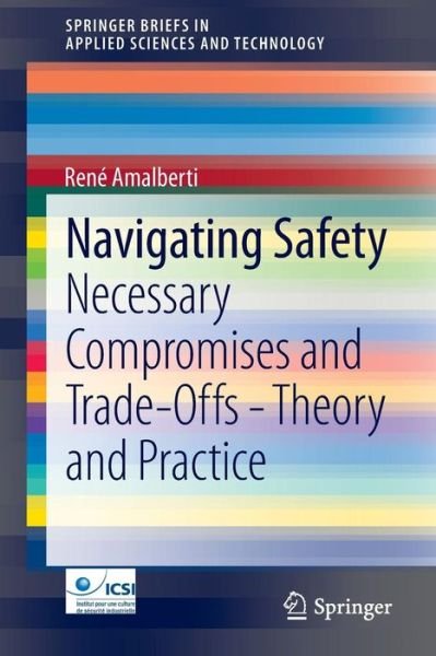 Rene Amalberti · Navigating Safety: Necessary Compromises and Trade-Offs - Theory and Practice - SpringerBriefs in Applied Sciences and Technology (Pocketbok) [2013 edition] (2013)