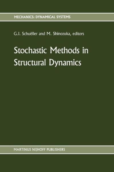 Cover for G I Schueller · Stochastic Methods in Structural Dynamics - Mechanics: Dynamical Systems (Pocketbok) [Softcover reprint of the original 1st ed. 1987 edition] (2011)
