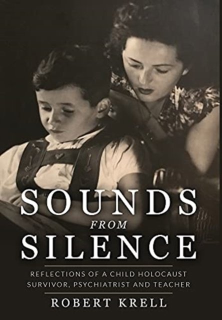 Robert Krell · Sounds Sounds from Silence: Reflections of a Child Holocaust Survivor, Psychiatrist and Teacher (Innbunden bok) (2021)