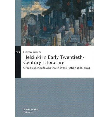 Lieven Ameel · Helsinki in Early Twentieth-Century Literature: Urban Experiences in Finnish Prose Fiction 18901940 (Paperback Book) (2014)