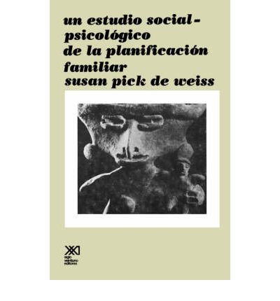 Un Estudio Social Psicologico De La Planificacion Familiar - Susan Pick De Weiss - Books - SIGLO XXI EDITORES, S. A. DE C. V. - 9789682305481 - December 1, 1979