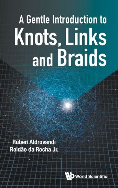 Cover for Ruben Aldrovandi · Gentle Introduction To Knots, Links And Braids, A (Hardcover Book) (2021)