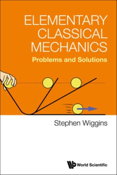 Cover for Wiggins, Stephen (University Of Bristol, Uk) · Elementary Classical Mechanics: Problems And Solutions (Paperback Book) (2023)