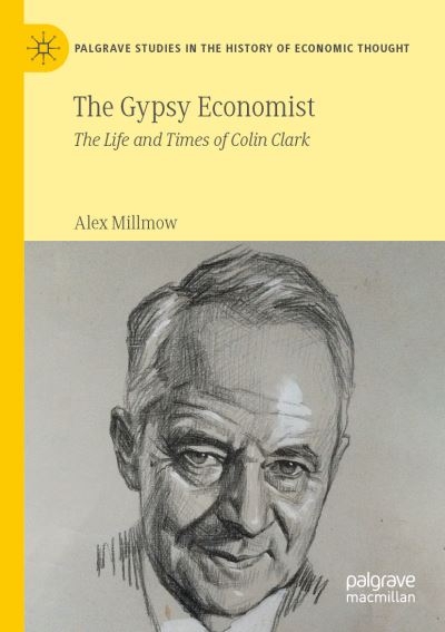 Cover for Alex Millmow · The Gypsy Economist: The Life and Times of Colin Clark - Palgrave Studies in the History of Economic Thought (Paperback Book) [1st ed. 2021 edition] (2022)