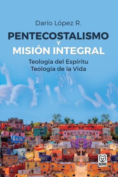 Pentecostalismo Y Mision Integral - Dario Lopez - Books - Ediciones Puma - 9789972701481 - August 1, 2008