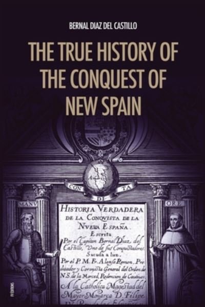 Cover for Bernal Diaz Del Castillo · The True History of the Conquest of New Spain (Paperback Book) (2020)