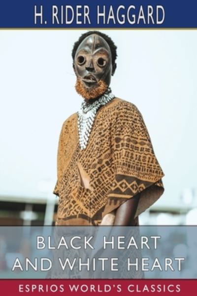 Black Heart and White Heart (Esprios Classics) - Sir H Rider Haggard - Books - Blurb - 9798210056481 - March 26, 2024