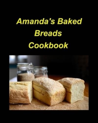 Cover for Mary Taylor · Amanda's Baked Breads: Bread white wheat cinnamon pineapple kitchen oven dates sweet easy delicious (Paperback Book) (2022)