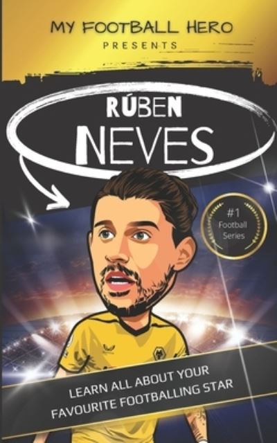 Cover for Rob Green · My Football Hero: Ruben Neves: Learn all about your favourite footballing star - My Football Hero - Football Biographies for Kids (Paperback Book) (2023)