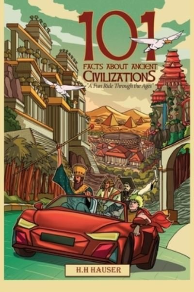 Cover for H H Hauser · 101 Facts about Ancient Civilizations for Kids: A fun road trip through the ages (Paperback Bog) (2021)