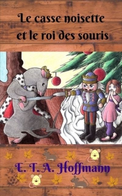 Le Casse Noisette et le roi des souris - Ernst Theodor Amadeus Hoffmann - Books - Independently Published - 9798551223481 - October 22, 2020