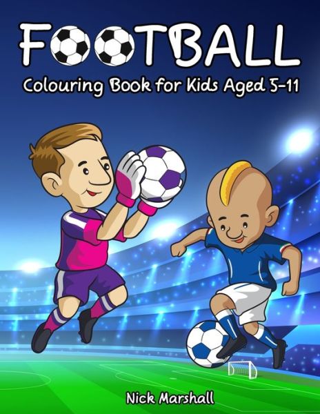 Cover for Nick Marshall · Football Colouring Book for Kids Aged 5-11: Cool Sport Colouring Book For Boys - Kids Coloring Book (Paperback Book) (2020)