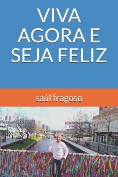 Cover for Saul Fragoso · Viva Agora E Seja Feliz (Paperback Book) (2020)