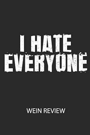I HATE EVERYONE - Wein Review - Divory Notizbuch - Kirjat - Independently Published - 9798616887481 - lauantai 22. helmikuuta 2020