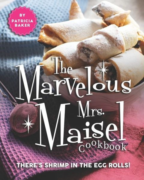 Cover for Patricia Baker · The Marvelous Mrs. Maisel Cookbook (Paperback Book) (2020)