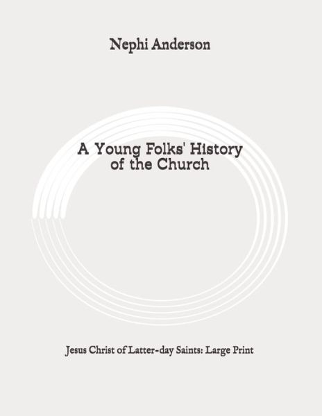 A Young Folks' History of the Church - Nephi Anderson - Books - Independently Published - 9798647928481 - May 25, 2020