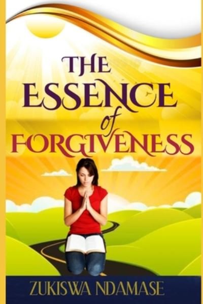 Cover for Zukiswa Ndamase · The Essence of Forgiveness (Taschenbuch) (2020)