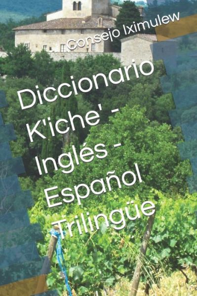 Cover for Consejo Editorial Iximulew · Diccionario K'iche' - Ingles - Espanol Trilingue (Pocketbok) (2020)