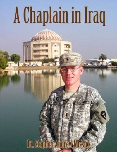 A Chaplain in Iraq - Stephen Andrew Missick - Books - Independently Published - 9798690782481 - October 10, 2020