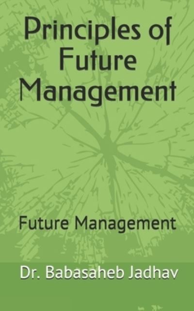 Cover for Babasaheb Ramdas Jadhav · Principles of Future Management (Paperback Book) (2021)