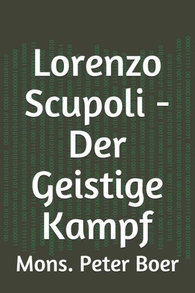 Lorenzo Scupoli - Der Geistige Kampf - Mons Peter Boer - Bücher - Independently Published - 9798713373481 - 24. Februar 2021