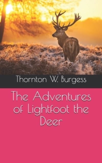 The Adventures of Lightfoot the Deer - Thornton W Burgess - Books - Independently Published - 9798721516481 - April 16, 2021