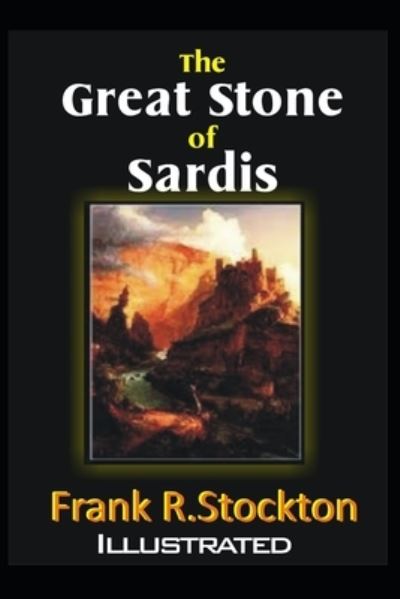 Cover for Frank R Stockton · The Great Stone of Sardis Illustrated (Paperback Book) (2021)