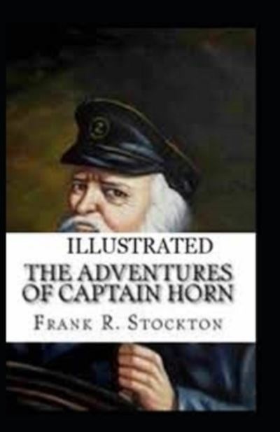 The Adventures of Captain Horn Illustrated - Frank Richard Stockton - Książki - Independently Published - 9798743734481 - 24 kwietnia 2021