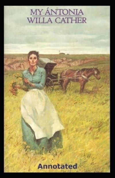 My Antonia (Annotated) - Willa Cather - Livros - Independently Published - 9798745970481 - 28 de abril de 2021
