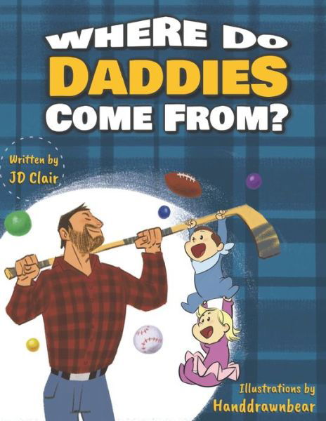 Cover for Jd Clair · Where Do Daddies Come From? (Taschenbuch) (2021)
