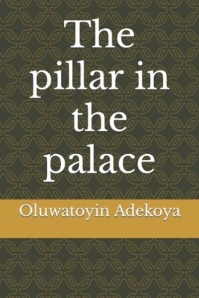 Cover for Adekoya Oluwatoyin Mary Adekoya · The pillar in the palace (Paperback Book) (2022)