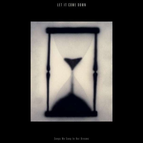 Songs We Sang In Our Dreams (sand In Hourglass) - Let It Come Down - Musik - SHIMMY DISC - 0753936908482 - 24. juli 2020