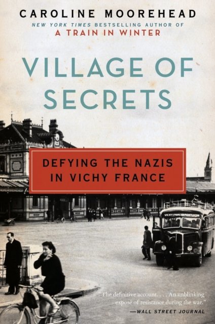 Cover for Caroline Moorehead · Village of Secrets: Defying the Nazis in Vichy France - The Resistance Quartet (Paperback Book) (2015)