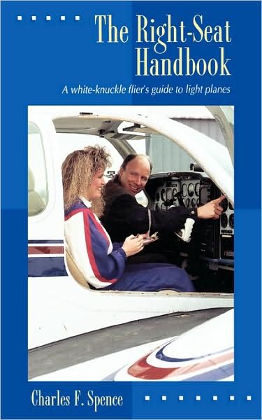 Cover for Charles Spence · The Right Seat Handbook: a White-knuckle Flier's Guide to Light Planes (Paperback Book) (1994)