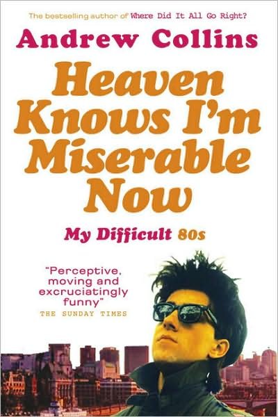 Cover for Andrew Collins · Heaven Knows I'm Miserable Now: My Difficult 80s (Paperback Book) (2005)
